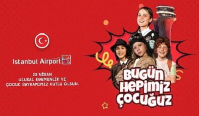 İGA İstanbul Havalimanı’nı “Çocuklar ve 23 Nisan Coşkusu Sardı”