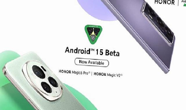 HONOR, Magic6 Pro ve Magic V2 için Android 15 Beta Programını Yayınladı